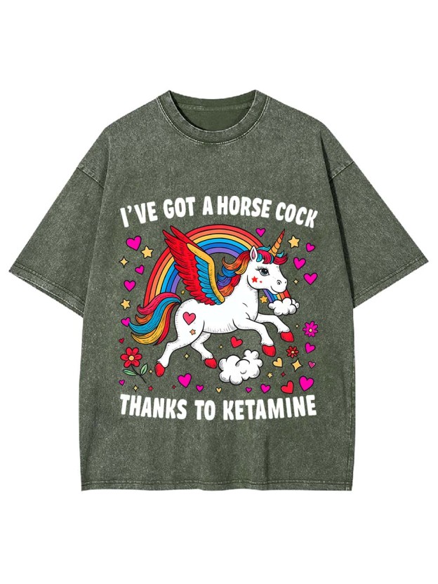 I've Got A Horse Cock Thanks To Ketamine Washed Tshirt