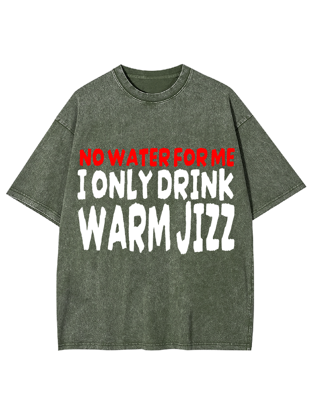 I ONLY DRINK WARM JIZZ AAA WASHED TSHIRT