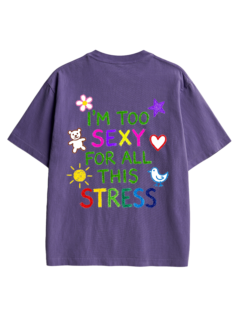 I'M TOO SEXY FOR ALL THIS STRESS AAA BACKPRINT TSHIRT