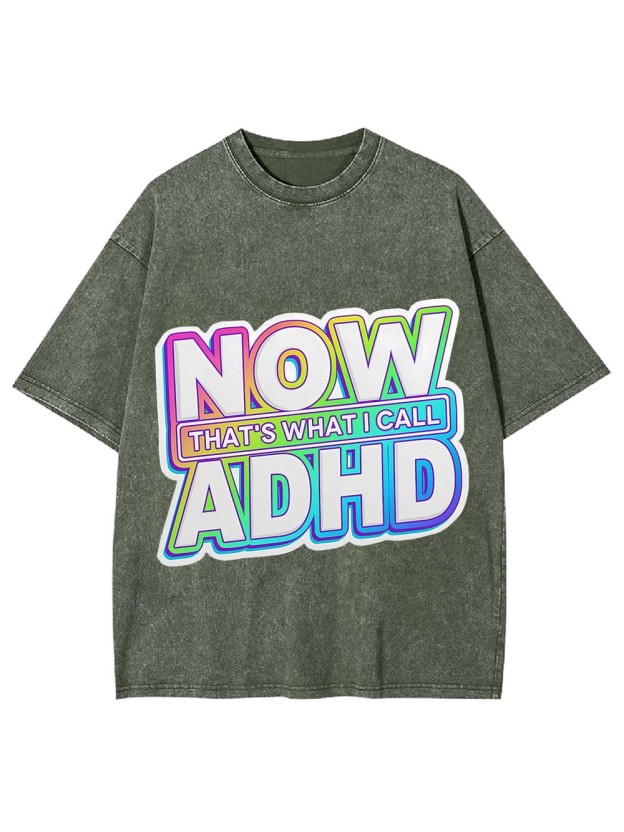 NOW THAT'S WHAT I CALL ADHD WASHED TSHIRT