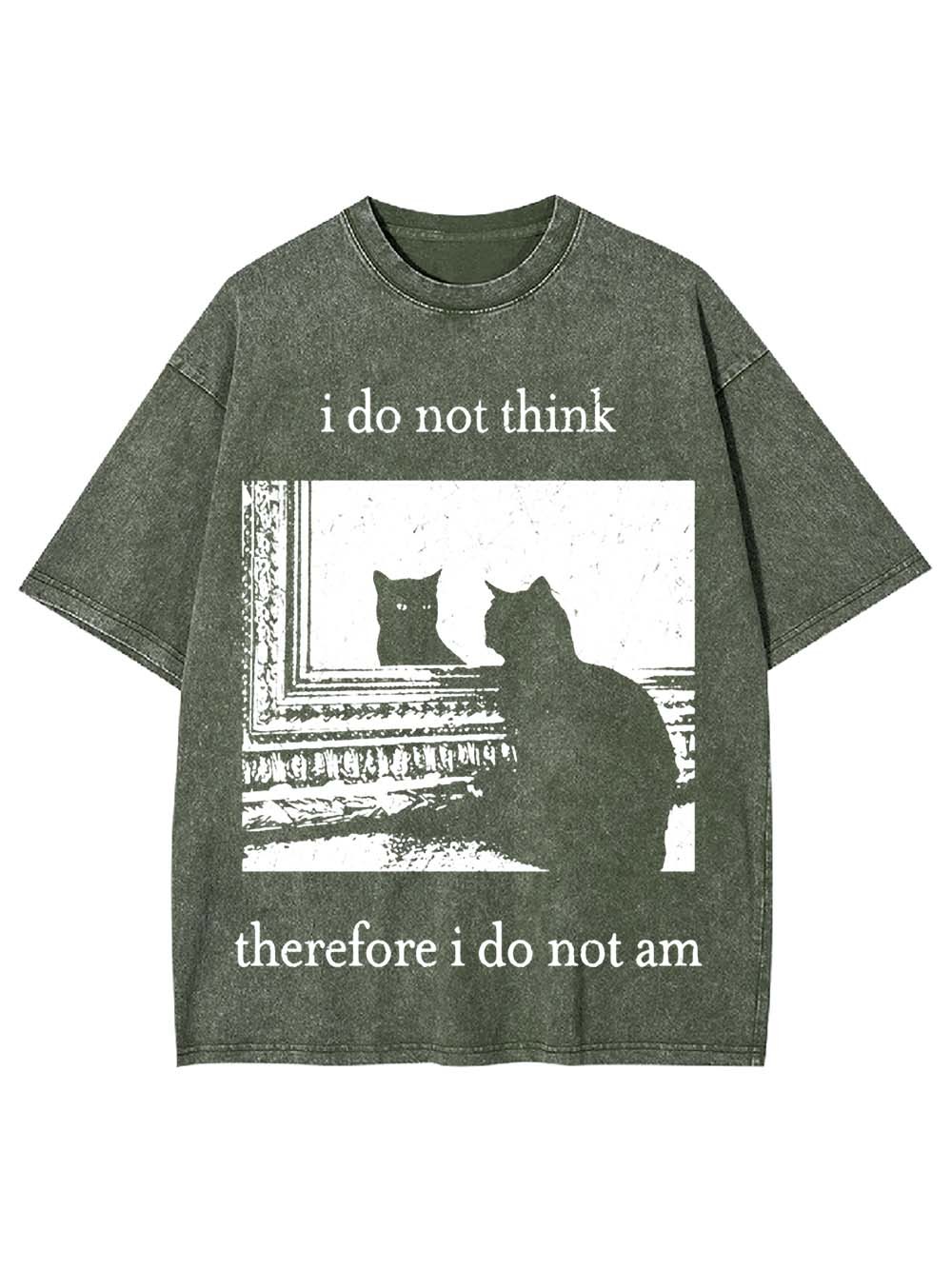 I Do Not Think Therefore I Do Not Am Washed Tshirt