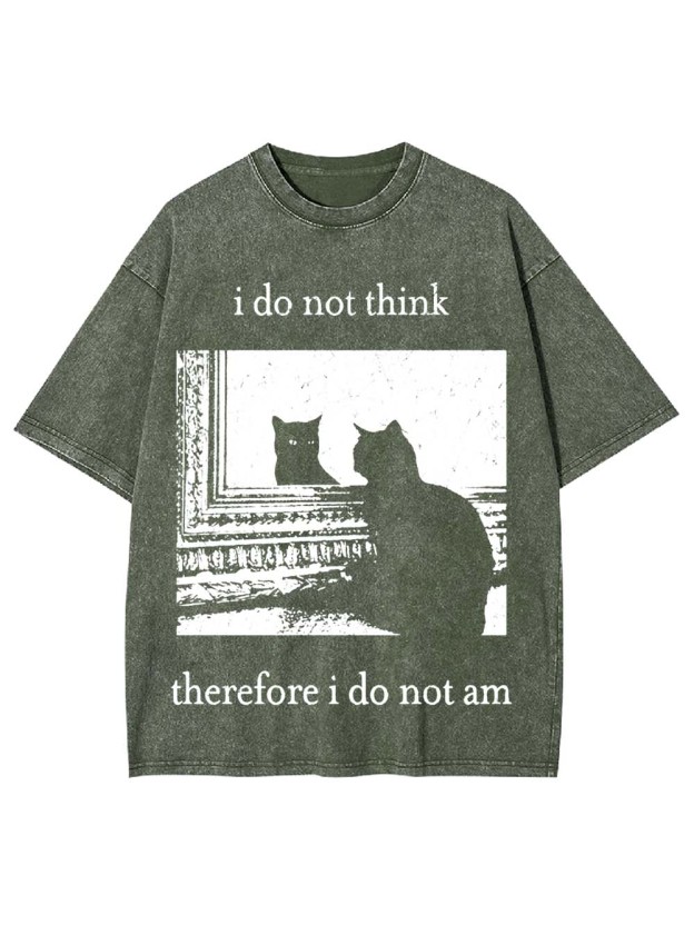 I Do Not Think Therefore I Do Not Am Washed Tshirt