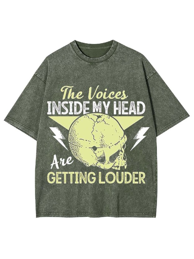 THE VOICES IN MY HEAD ARE GETTING LOUDER WASHED TSHIRT