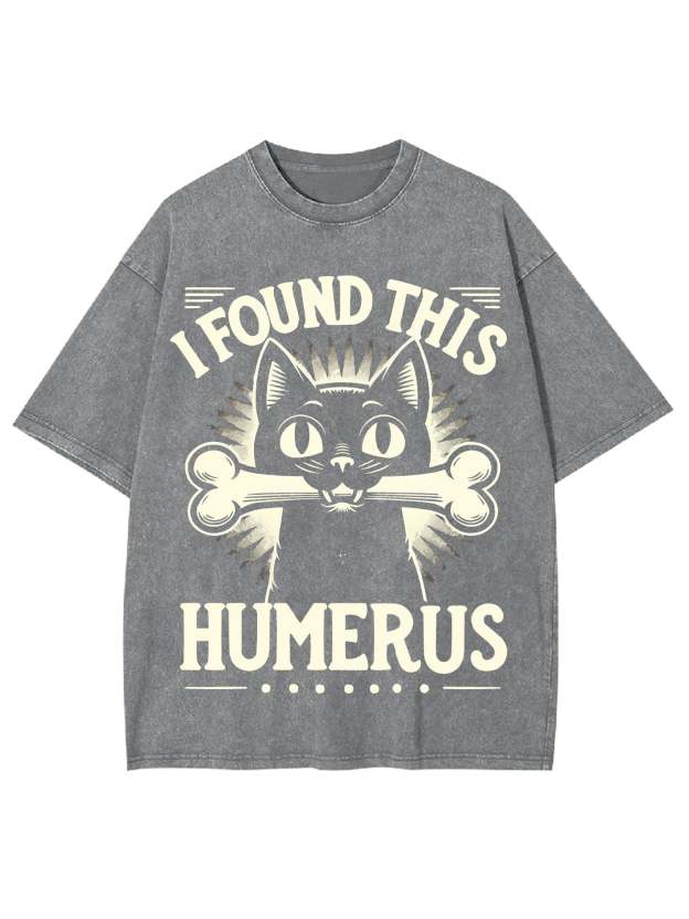I Found This Humerus Washed Tshirt