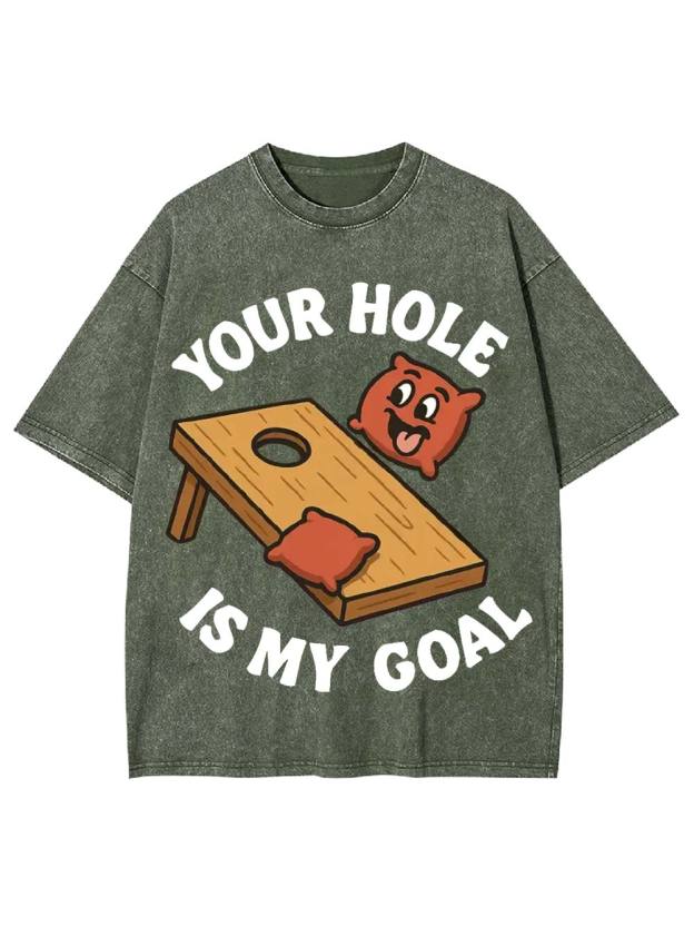 Your Hole Is My Goal Washed Tshirt