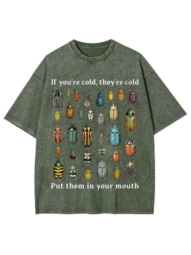 If You're Cold, They're Cold Put Them In Your Mouth Washed Tshirt