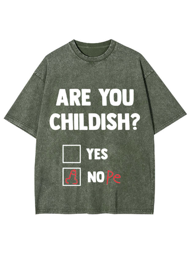 Are You Childish? Washed Tshirt