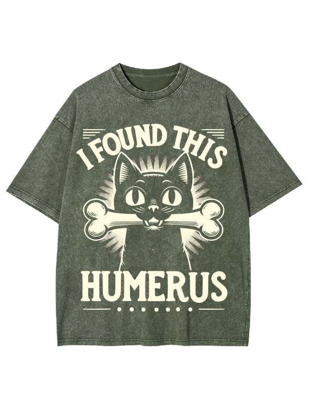 I Found This Humerus Washed Tshirt