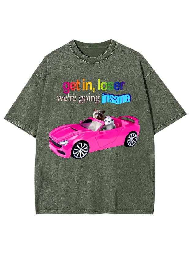 Get in, Loser Washed Tshirt
