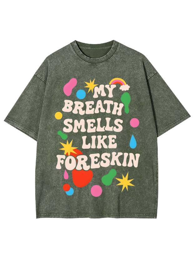 My Breath Smells Like Foreskin Washed Tshirt