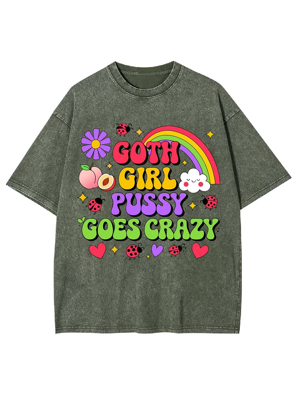 Goth Girl Pussy Goes Crazy Washed Tshirt