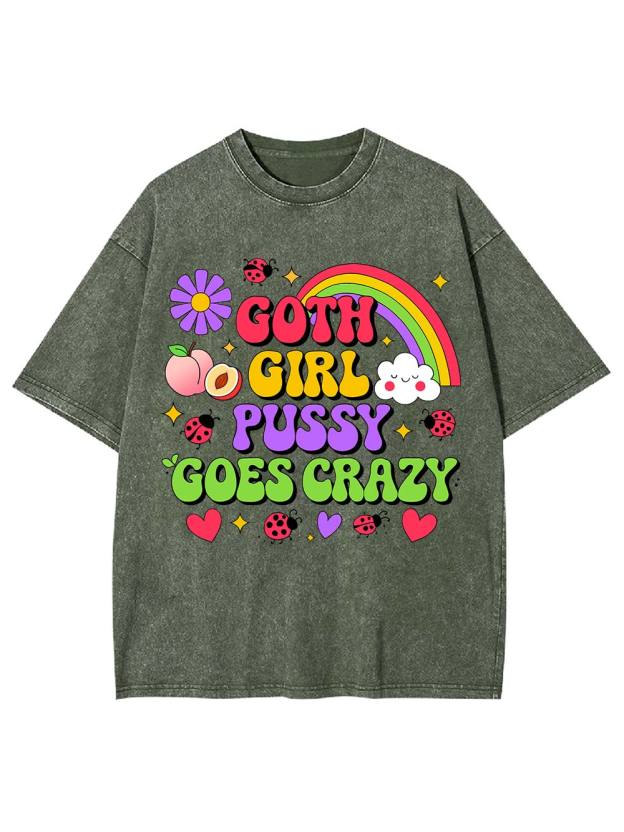 Goth Girl Pussy Goes Crazy Washed Tshirt