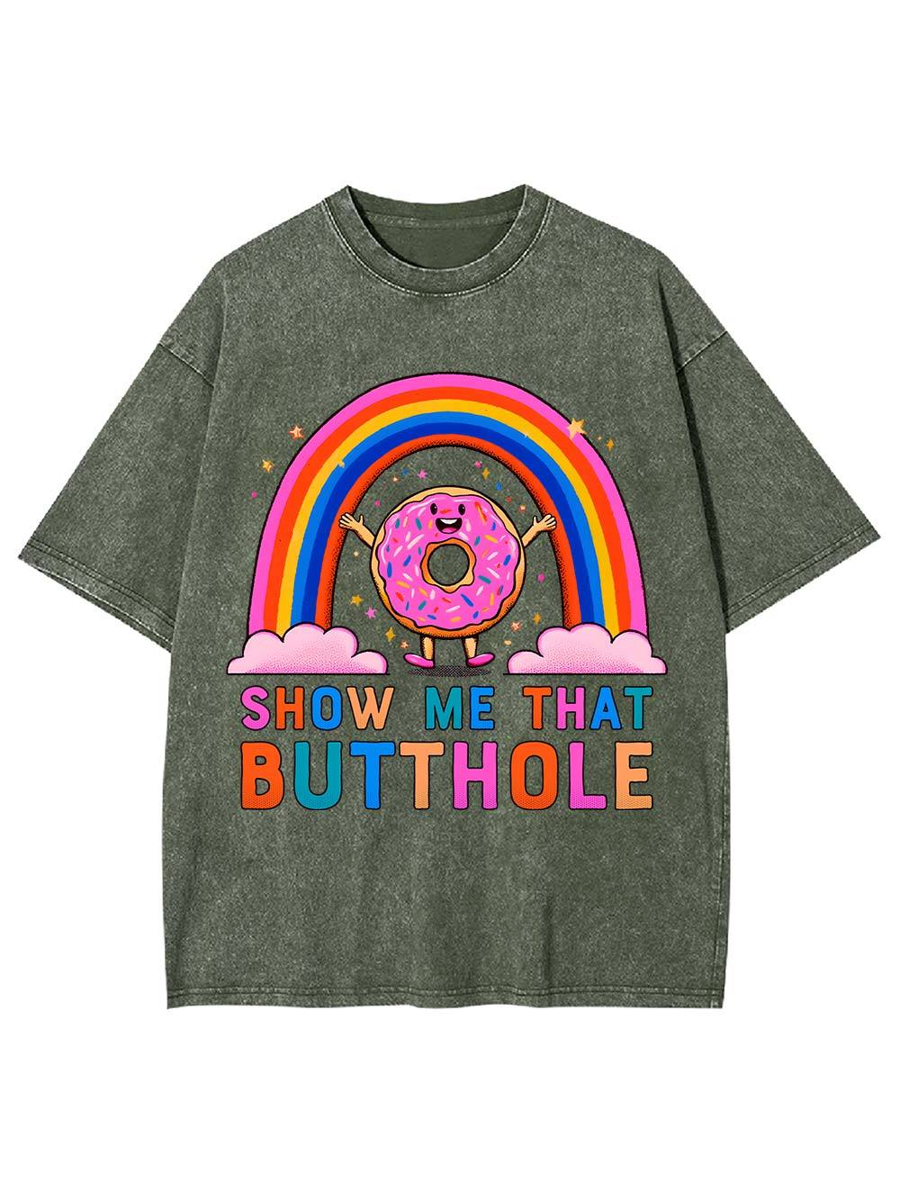Show Me That Butthole Washed Tshirt