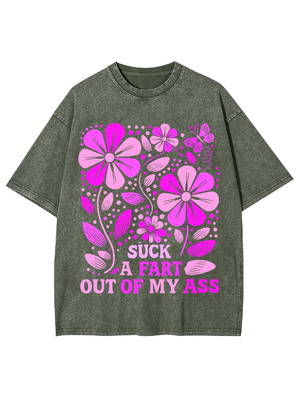 Suck A Fart Out Of My Ass Washed Tshirt