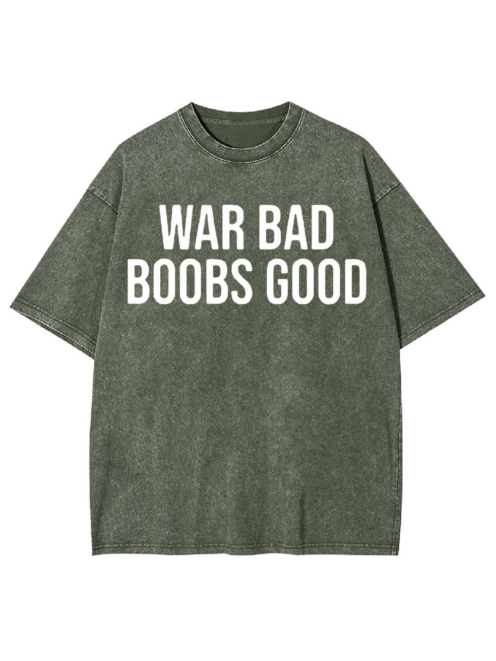 War Bad, Boobs Good Washed Tshirt