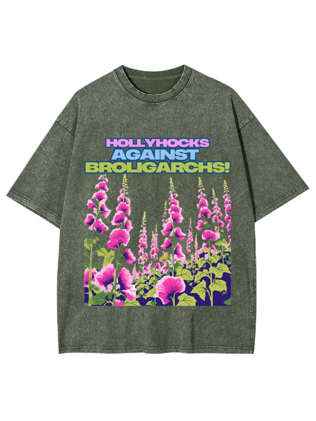 Hollyhocks Against Broligarchs! Washed Tshirt