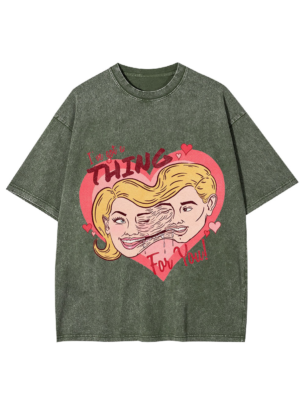 I've Got A Thing For You! Washed Tshirt