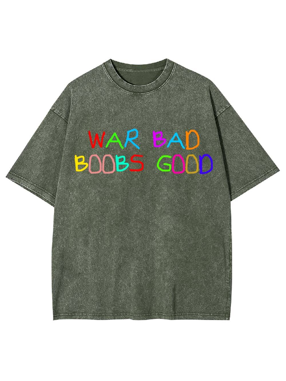War Bad, Boobs Good Washed Tshirt