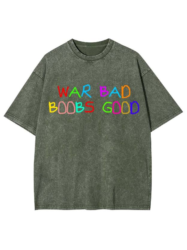 War Bad, Boobs Good Washed Tshirt