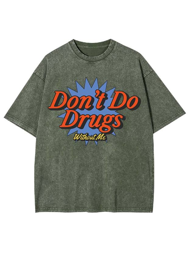 Don't Do Drugs Without Me Washed Tshirt