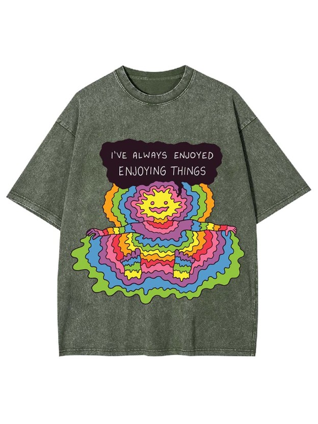 I'VE ALWAYS ENJOYED ENJOYING THINGS WASHED TSHIRT