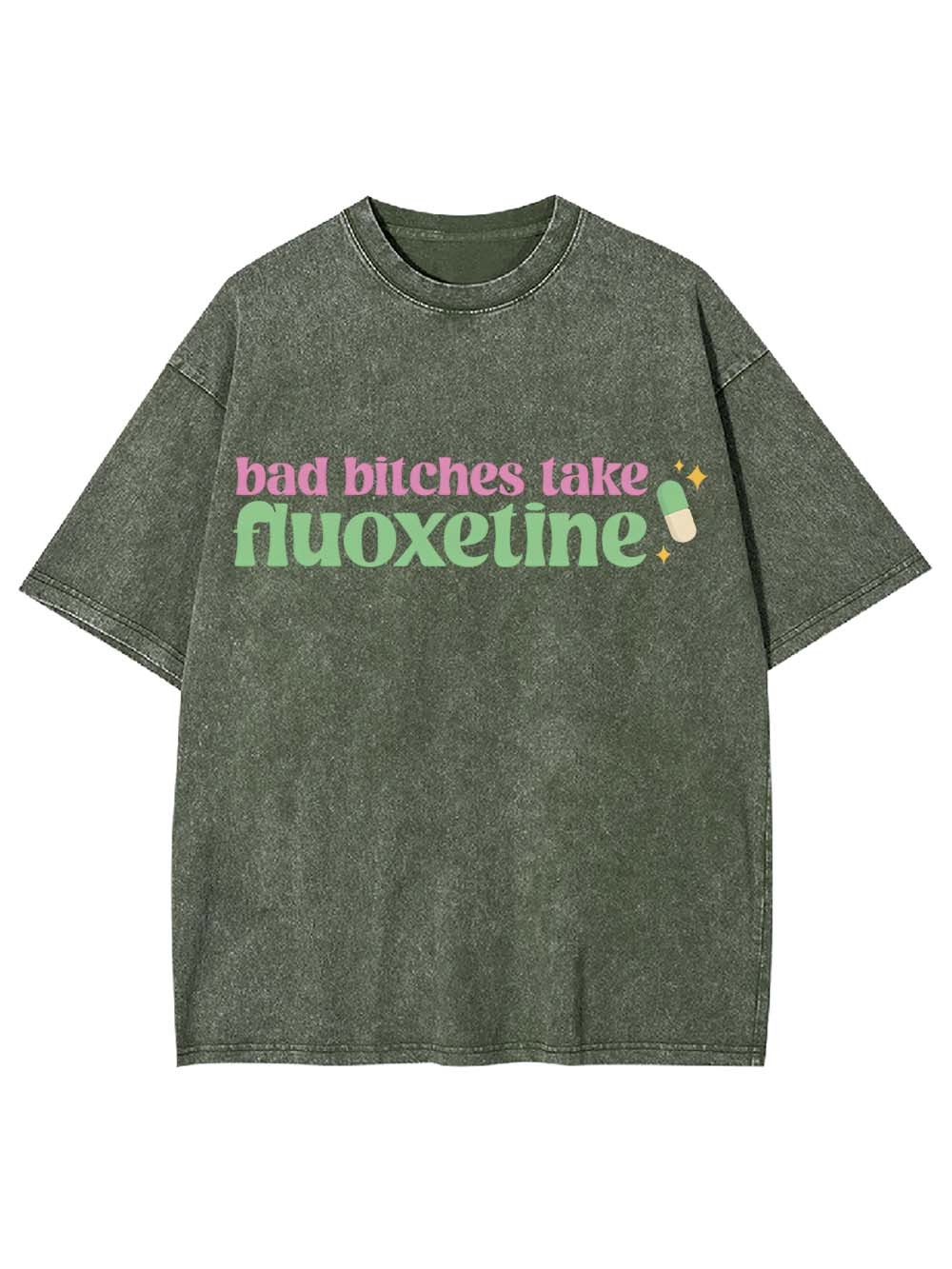 Bad Bitches Take Fluoxetine Washed Tshirt