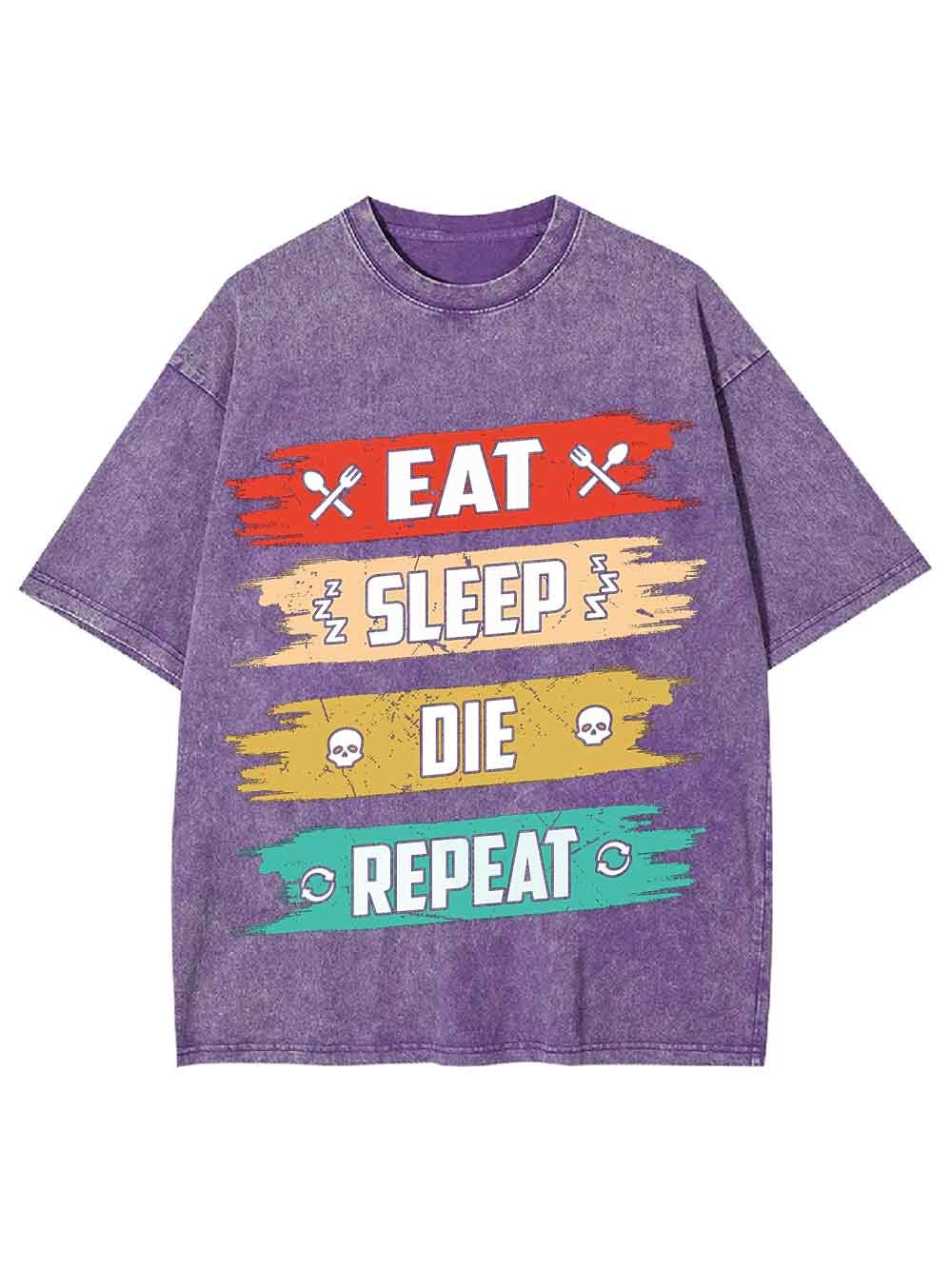 Eat Sleep Die Repeat Washed Tshirt