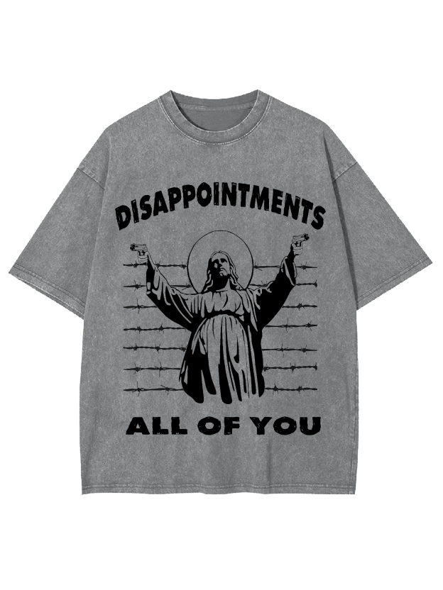 Disappointments All Of You Washed Tshirt