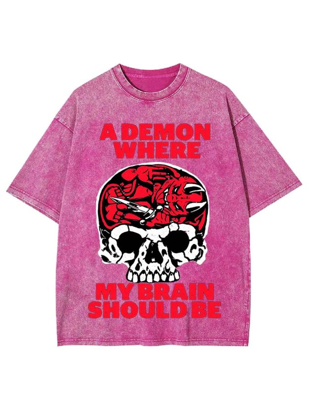 A DEMON WHERE MY BRAIN SHOULD BE WASHED TSHIRT