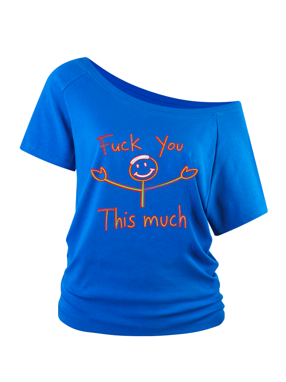 FUCK YOU THIS MUCH OFF SHOULDER TSHIRT