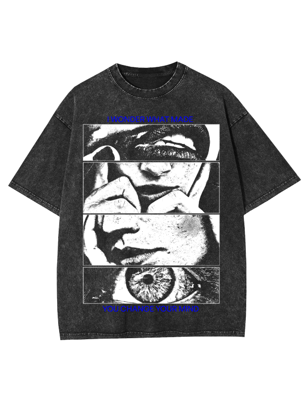 I Wonder What Made You Change Your Mind Washed Tshirt