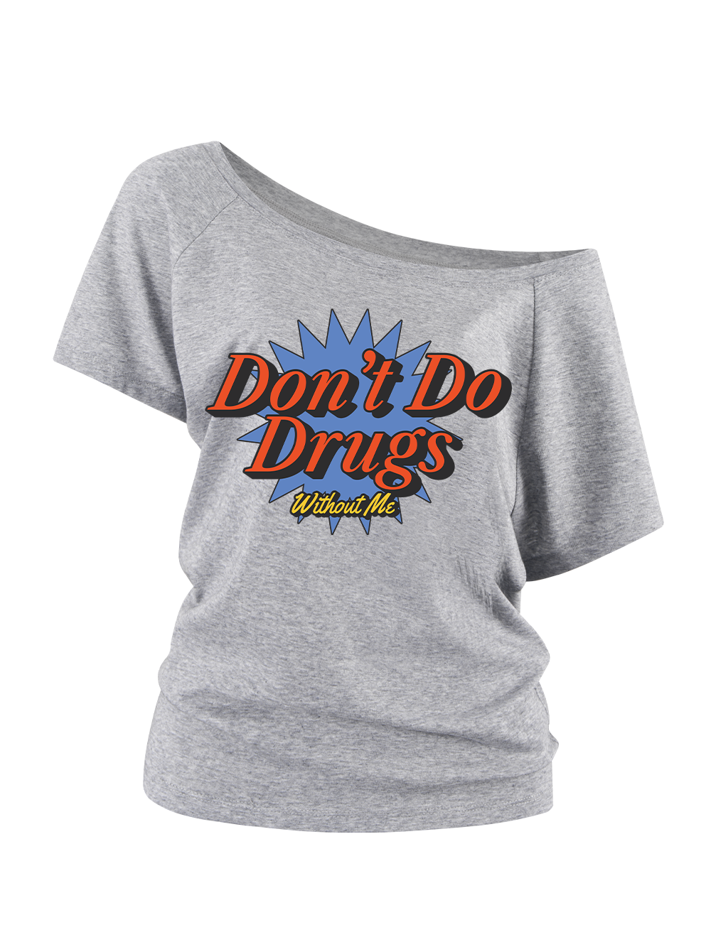 DON'T DO DRUGS WITHOUT ME OFF SHOULDER TSHIRT