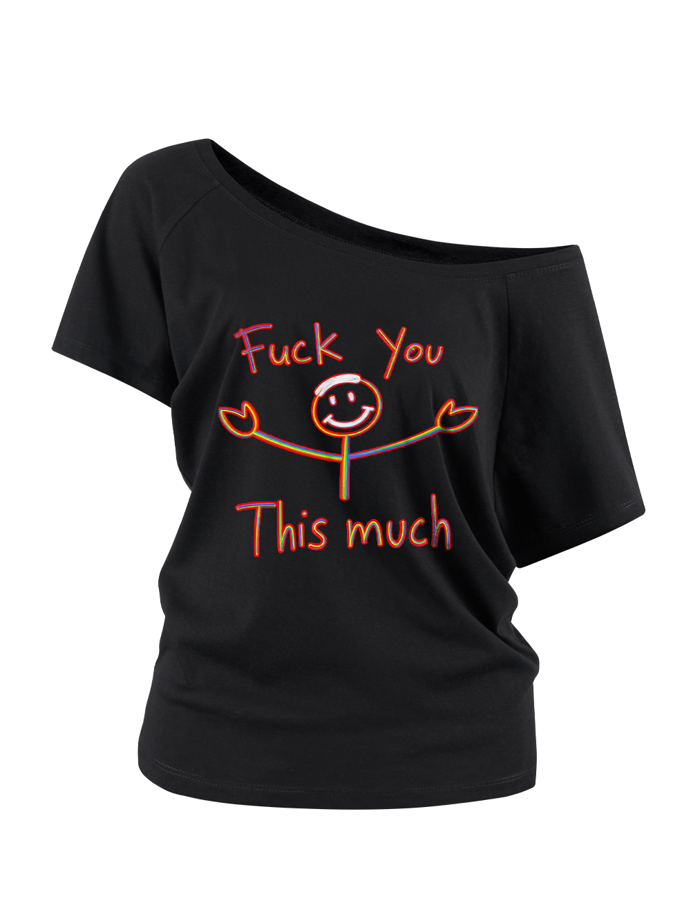 FUCK YOU THIS MUCH OFF SHOULDER TSHIRT