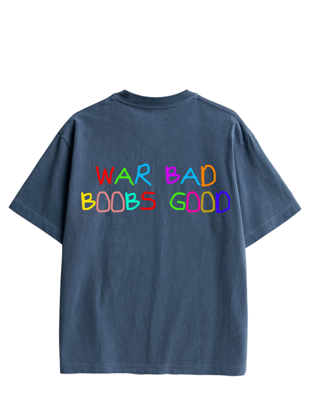 WAR BAD BOOBS GOOD Double Sided Print Washed TShirt