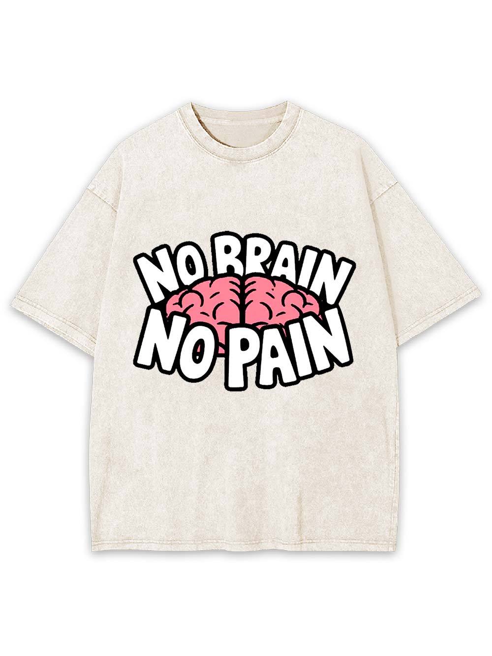 NO BRAIN NO PAIN Washed Tshirt