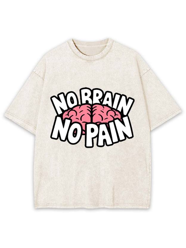 NO BRAIN NO PAIN Washed Tshirt