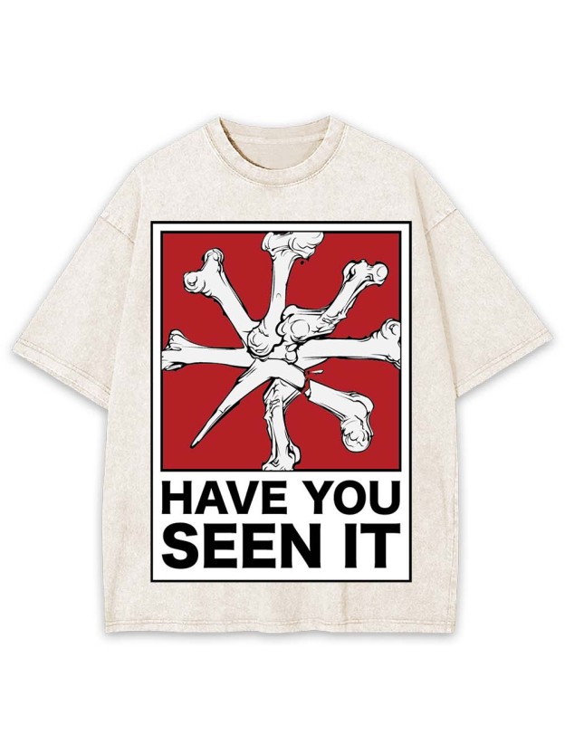 HAVE YOU SEEN IT WASHED TSHIRT