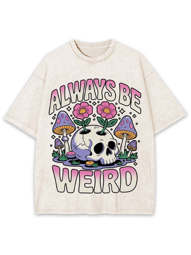ALWAYS BE WEIRD WASHED TSHIRT