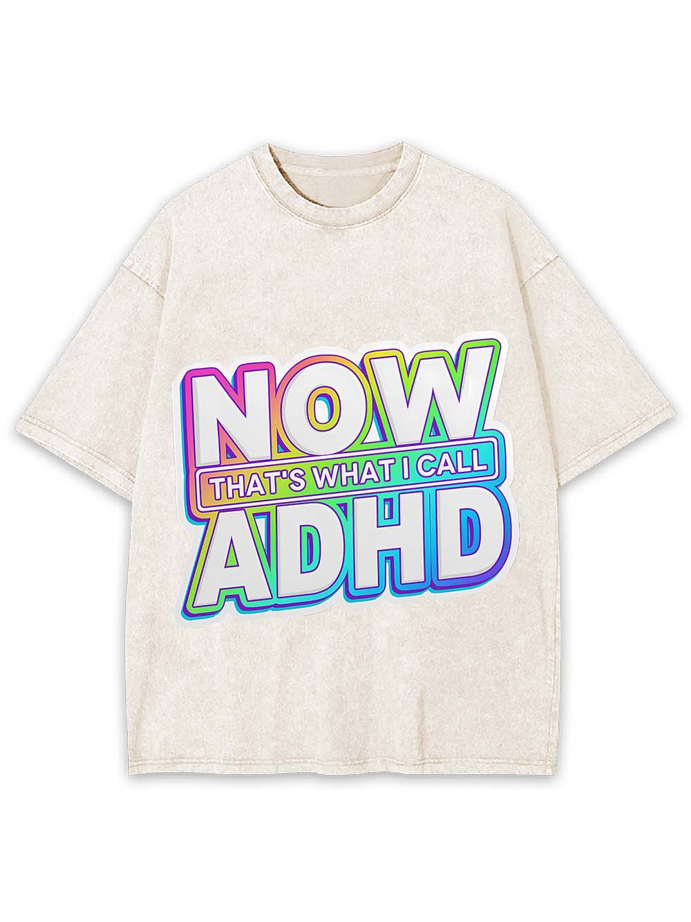 NOW THAT'S WHAT I CALL ADHD WASHED TSHIRT