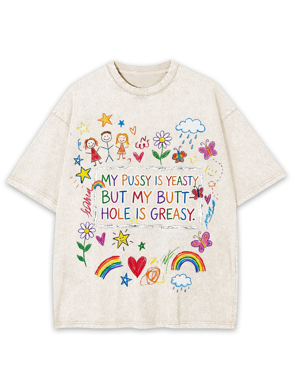 MY PUSSY IS YEASTY BUT MY BUTT HOLE IS GREASY Washed Tshirt