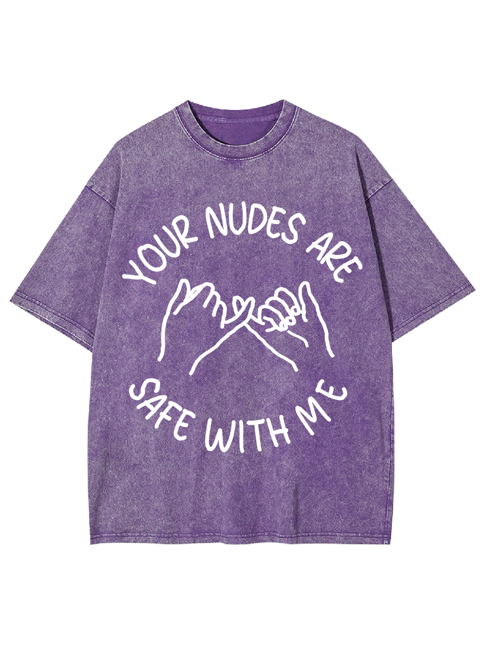 YOUR NUDES ARE SAFE WITH ME Washed Tshirt