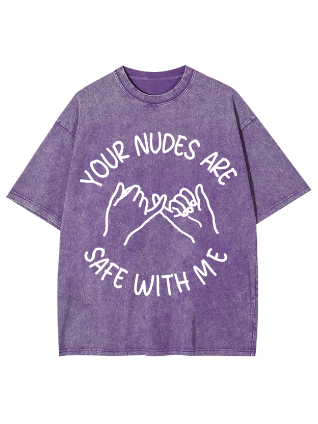 YOUR NUDES ARE SAFE WITH ME Washed Tshirt