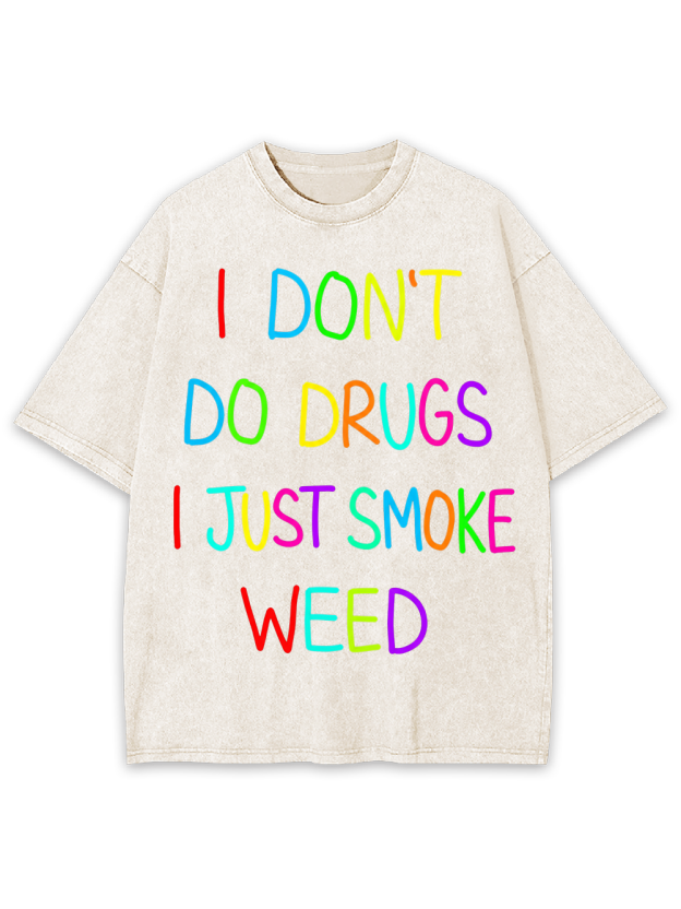 I don‘t do drugs I just smoke weed Washed Tshirt