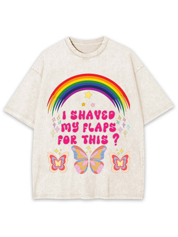 I Shaved My Flaps For This? Washed Tshirt