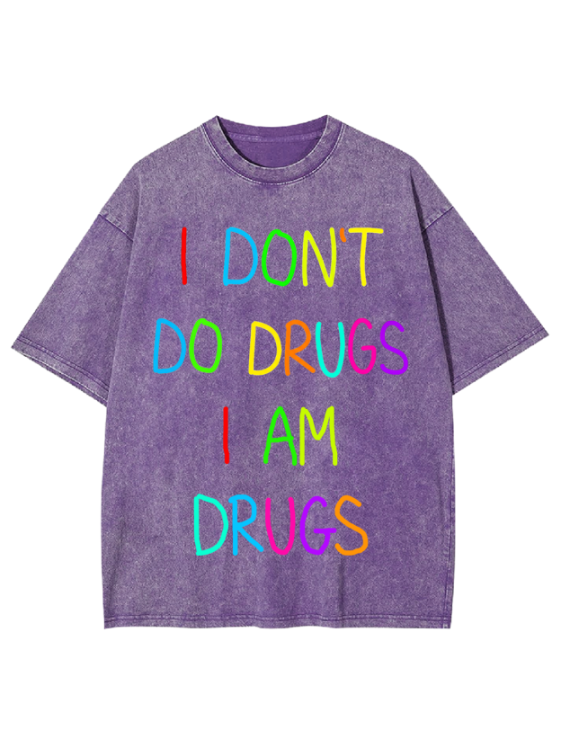 I DON’T DO DRUGS I AM DRUGS Washed Tshirt