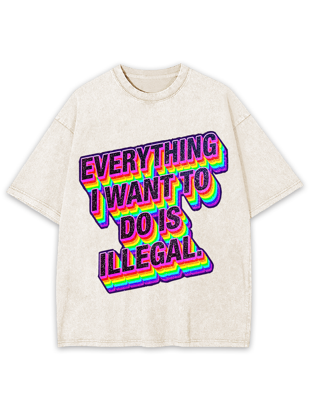 Everything I Want To Do Is illegal Washed Tshirt
