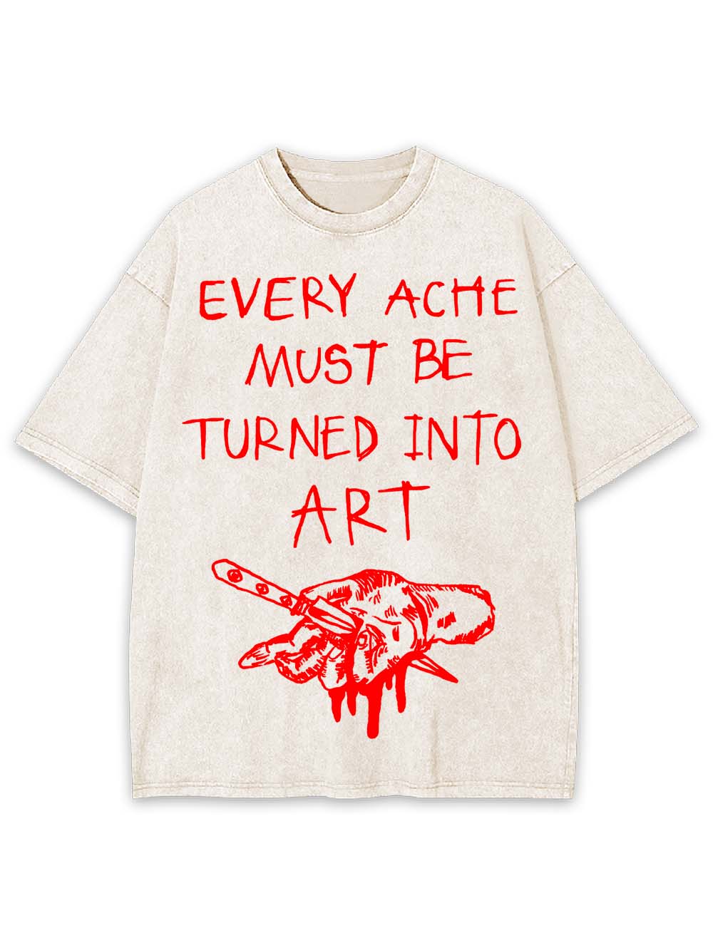 Every Ache Must Be Turned Into Art Washed Tshirt