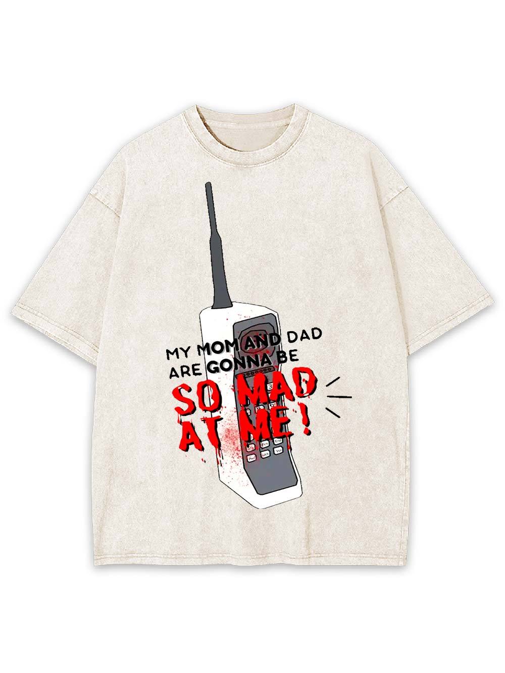 My Mom and Dad Are Gonna Be So Mad at Me! Washed Tshirt