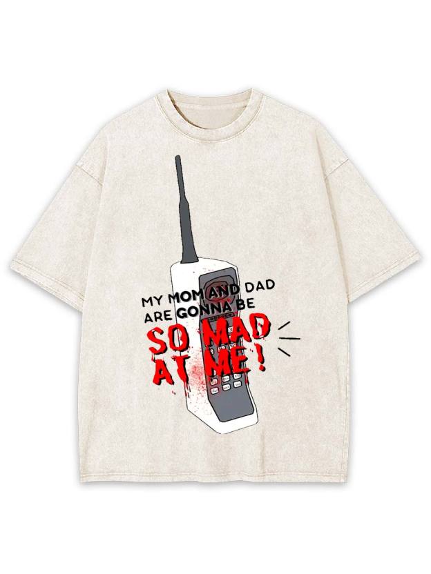My Mom and Dad Are Gonna Be So Mad at Me! Washed Tshirt