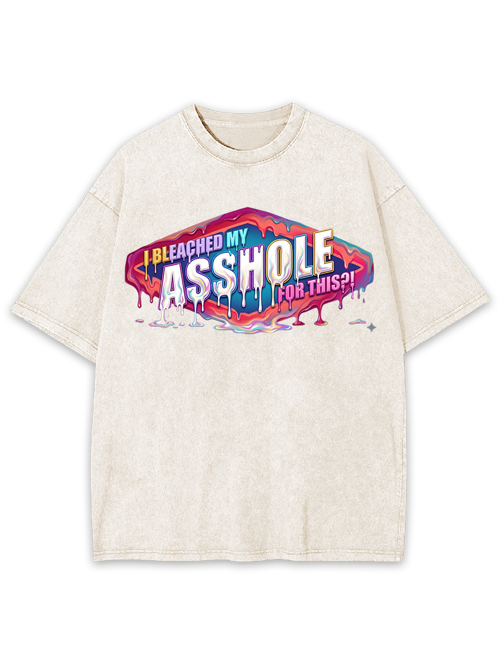 I BLEACHED MY ASSHOLE FOR THIS WASHED TSHIRT